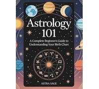 Astrology 101: A Complete Beginner's Guide to Understanding Your Birth Chart