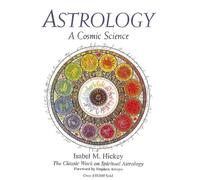 Astrology, A Cosmic Science: The Classic Work on Spiritual Astrology