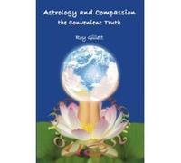 Astrology and Compassion the Convenient Truth Gillett, Roy (Auteur)