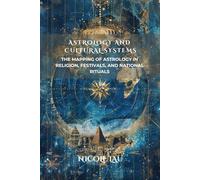 Astrology and Cultural Systems: The Mapping of Astrology in Religion, Festivals, and National Rituals