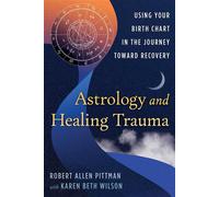 Astrology and Healing Trauma Using Your Birth Chart in the Journey Toward Recovery - Robert Allen Pittman - Destiny Books - ebook (ePub) - Livre