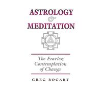 Astrology and Meditation: The Fearless Contemplation of Change