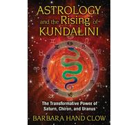 Astrology and the Rising of Kundalini by Barbara Hand Clow Barbara Hand Clow (Auteur)