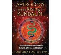 Astrology and the Rising of Kundalini by Barbara Hand Clow Barbara Hand Clow (Auteur)