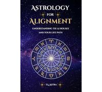 Astrology for Alignment: Understanding the 12 Houses and Your Life Path