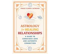 Astrology for Healing Relationships A Guide to Conscious Love and Authentic Connection - Pablo Flores Laymuns - Destiny Books - ebook (ePub) - Livre