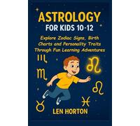 ASTROLOGY FOR KIDS 10-12: Explore Zodiac Signs, Birth Charts and Personality Traits Through Fun Learning Adventures