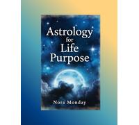 Astrology for Life Purpose: Finding Your Unique Talents and Career Journey