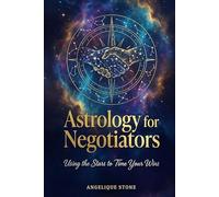 Astrology for Negotiators: Using the Stars to Time Your Wins