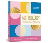 Astrology for Real Relationships: Understanding You, Me, and How We All Get Along