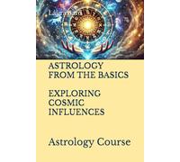 ASTROLOGY FROM THE BASICS. EXPLORING COSMIC INFLUENCES.: Astrology Course