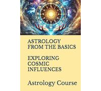 ASTROLOGY FROM THE BASICS. EXPLORING COSMIC INFLUENCES.: Astrology Course