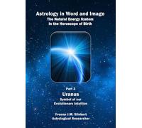 Astrology in Word and Image, The Natural Energy System in the Horoscope of Birth:: Part 3: Uranus, Symbol of our Evolutionary Intuition