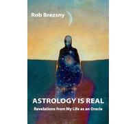 Astrology Is Real: Revelations from My Life as an Oracle