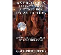 Astrology Learn to Guess Anyone's Sign In 24 Hours: (Or in the Time It Takes to Read This Book)