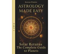 Astrology Made Easy: Solar Returns - The Complete Guide to Planets, Part 1