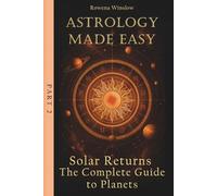 Astrology Made Easy: Solar Returns - The Complete Guide to Planets, Part 2