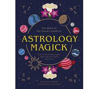 Astrology Magick: Love Yourself Using Magick. Align With the Wisdom of the Stars