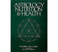 Astrology Nutrition and Health by Robert Carl Jansky Robert C. Jausky, Robert Carl Jansky (Auteur)