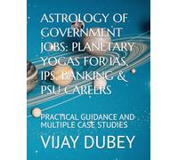 ASTROLOGY OF GOVERNMENT JOBS: PLANETARY YOGAS FOR IAS, IPS, BANKING & PSU CAREERS: PRACTICAL GUIDANCE AND MULTIPLE CASE STUDIES