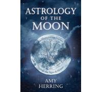 Astrology of the Moon: An Illuminating Journey Through the Signs and Houses