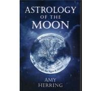 Astrology of the Moon: An Illuminating Journey Through the Signs and Houses