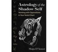 Astrology of the Shadow Self by Maja DAoust Maja DAoust (Auteur)