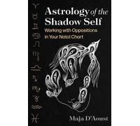 Astrology of the Shadow Self: Working with Oppositions in Your Natal Chart