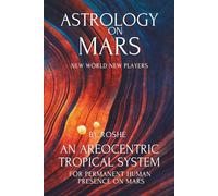 Astrology on Mars An Areocentric Tropical System for Permanent Human Presence on Mars: Martian Astrology