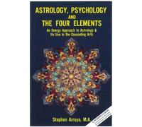 Astrology, Psychology, and the Four Elements: An Energy Approach to Astrology & Its Use in the Counseling Arts