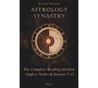 Astrology Synastry: The Complete Reading Method: Angles, Nodes & Houses 7-12, Part 2