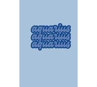 Astrology Themed AQUARIUS Notebook: A Creative Space for Innovation, Reflection, Goal-Setting, and Cosmic Inspiration