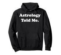 Astrology Told Me Horoscope Zodiac Funny Saying Sweat à Capuche