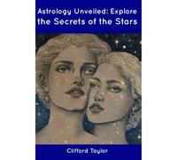 Astrology Unveiled: Explore The Secrets Of The Stars