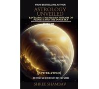 ASTROLOGY UNVEILED: Revealing the Hidden Wisdom of Planets and the Inner Sky Series XIII