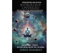 ASTROLOGY UNVEILED: Revealing the Hidden Wisdom of Planets and the Inner Sky Series XIX