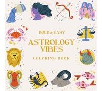 Astrology Vibes Coloring Book, 40 Bold & Easy Zodiac, Astrology & Celestial Designs, Stress Relief Coloring Book For Teens & Adults