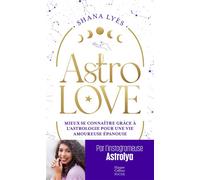Astrolove Mieux se connaître grâce à l'astrologie pour une vie amoureuse épanouie - Shana Lyès - Harpercollins - Poche - Guide