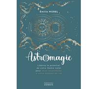 Astromagie - Libérez le potentiel de votre thème natal pour vous reconnecter à votre mission de vie