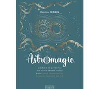 Astromagie - Libérez le potentiel de votre thème natal pour vous reconnecter à votre mission de vie