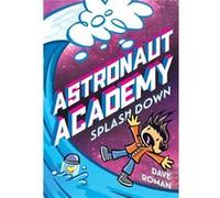 Astronaut Academy Splashdown by Dave Roman Dave Roman (Auteur)