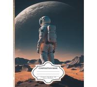 Astronaut Adventure on Mars Composition Notebook: Wide Rule 7.5x9.25 | 120 Pages | Cool Space Exploration Notebook for Boys, Girls, and Students
