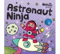 Astronaut Ninja: A Ninja Life Hacks Rhyming Story About Dreaming Big, Failing Forward, And Believing In Yourself Paperback Book By Mary Nhin
