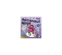 Astronaut Ninja: A Ninja Life Hacks Rhyming Story About Dreaming Big, Failing Forward, And Believing In Yourself Paperback Book By Mary Nhin