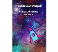 Astronauten-Stark: Mein galaktisches Malbuch