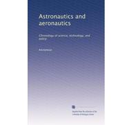 Astronautics and aeronautics: Chronology of science, technology, and policy (Volume 3)