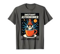 Astronome instantané Amusant Juste Ajouter du café T-Shirt