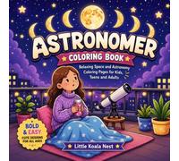 Astronomer Coloring Book: Relaxing Space and Astronomy Coloring Pages for Kids, Teens and Adults