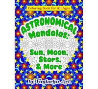 Astronomical Mandalas: Sun, Moon, Stars, & More: Coloring Book for All Ages