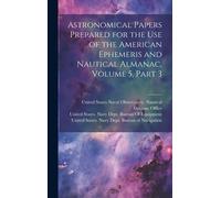 Astronomical Papers Prepared For The Use Of The American Ephemeris And Nautical Almanac, Volume 5, Part 3
